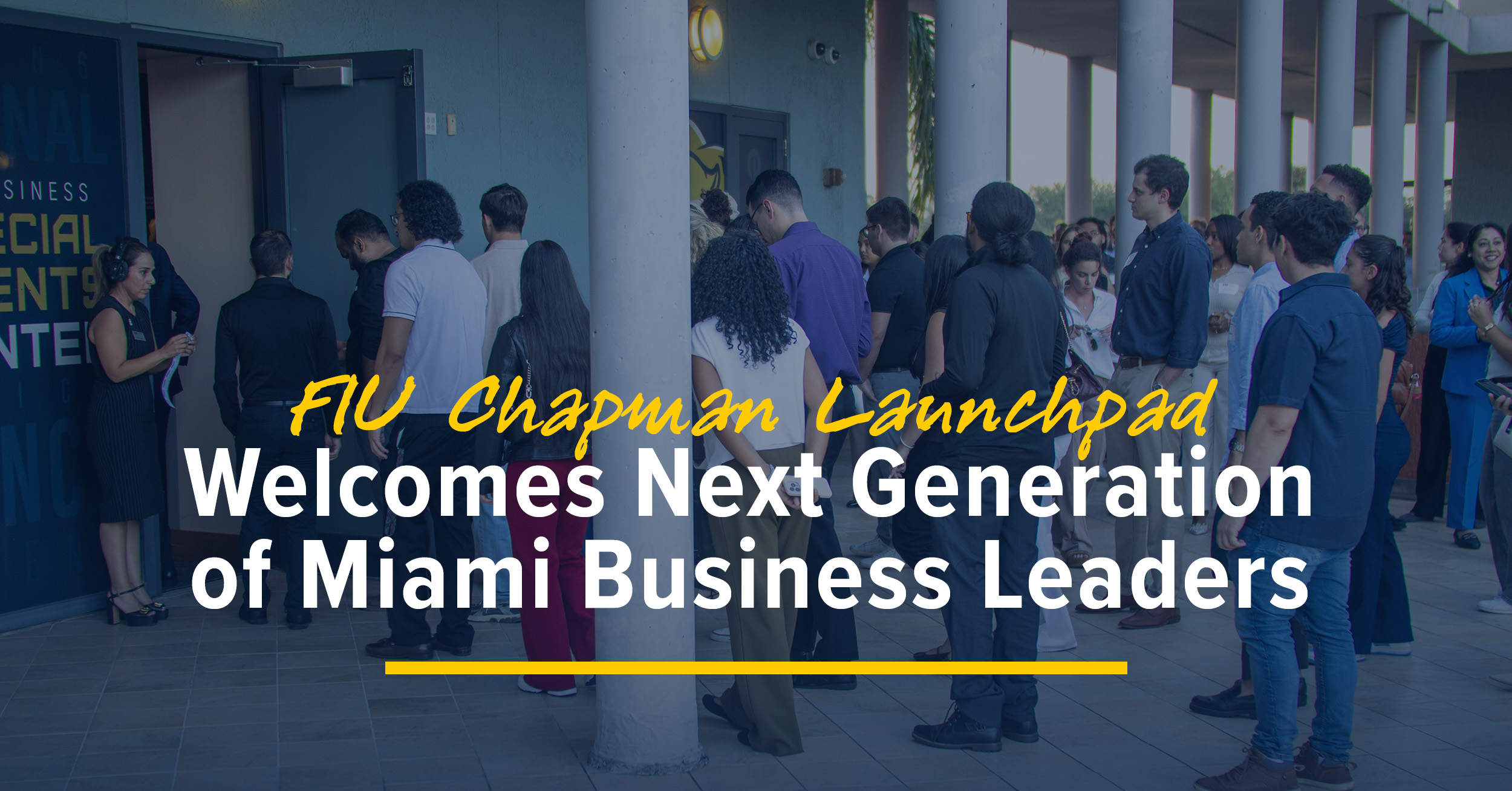 Students connect with classmates, FIU Chapman faculty and staff, alumni and advisory board members during the networking portion of Chapman Launchpad.