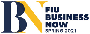 FIU Business Now Magazine - Spring 2021