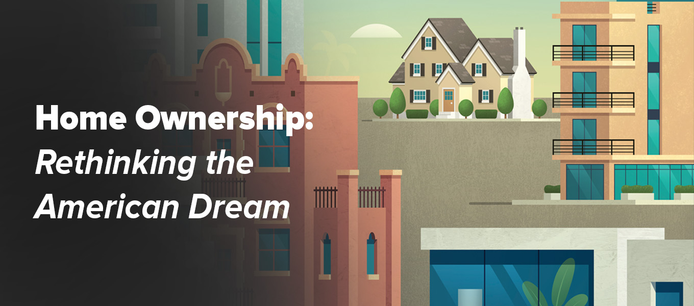 Home Ownership: Rethinking the American Dream 